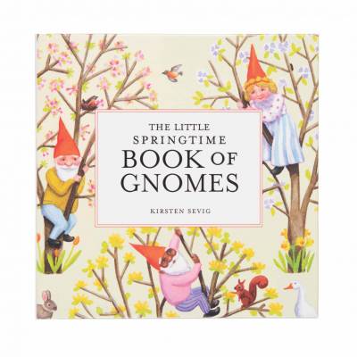 Little Springtime Book of Gnomes by Kirsten Sevig