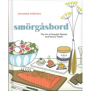 Smörgåsbord: The Art of Swedish Breads and Savory Treats by Johanna Kindvall